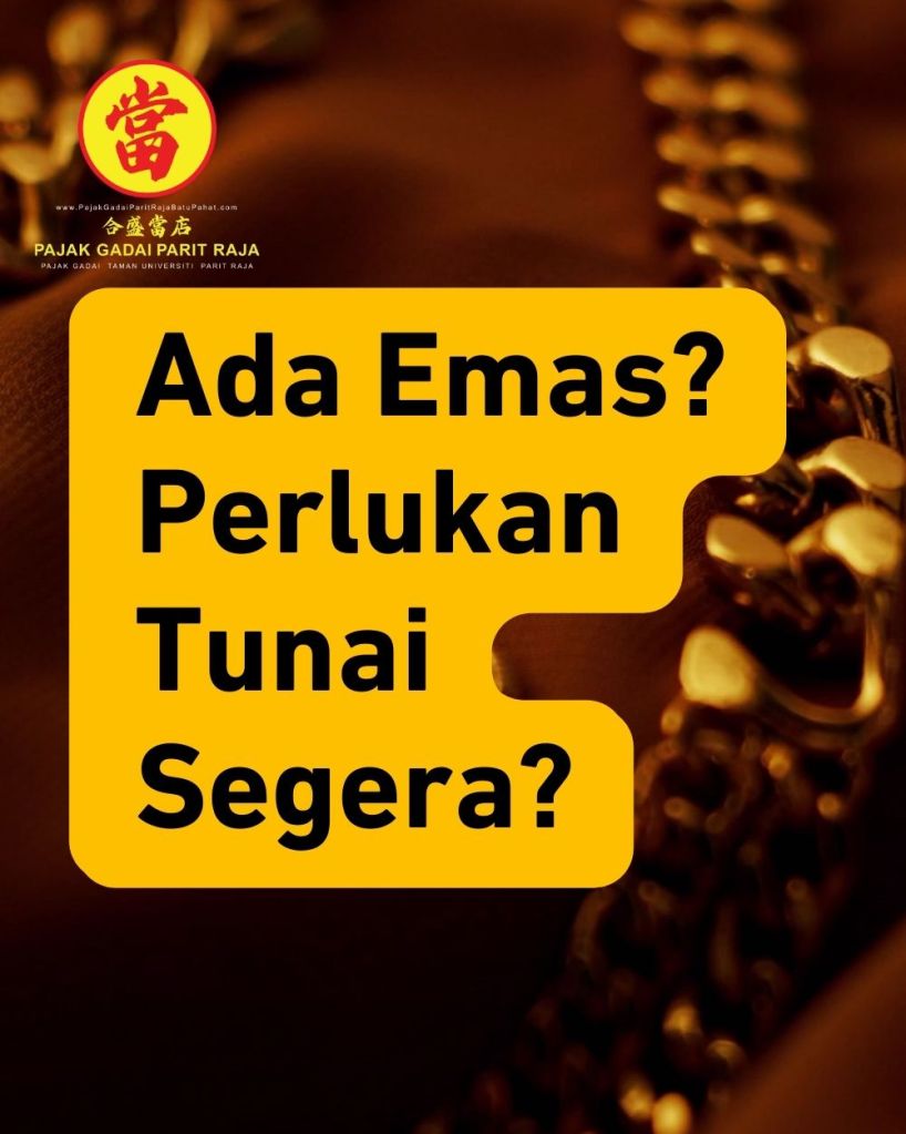 Cara Mudah Tukar Emas Menjadi Wang Tunai di Taman Universiti Parit Raja – Pajak Gadai Parit Raja Batu&nbsp;Pahat