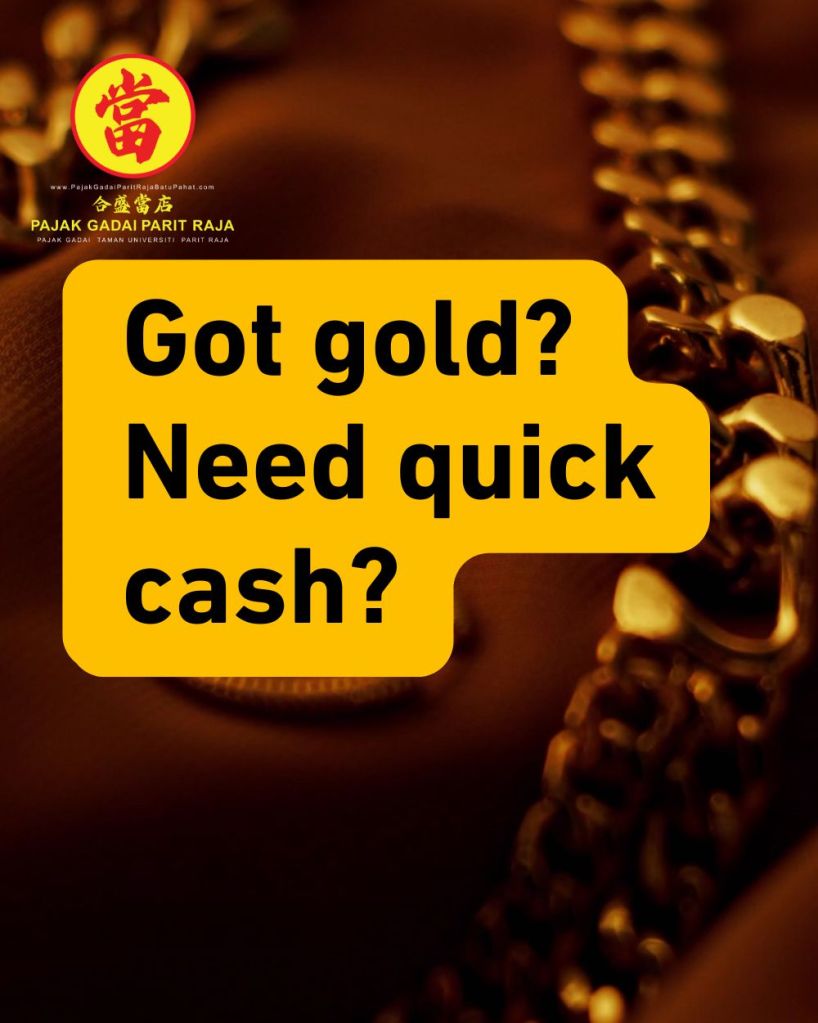 Easy Way to Convert Gold into Cash in Taman Universiti Parit Raja – Pajak Gadai Parit Raja Batu Pahat 01