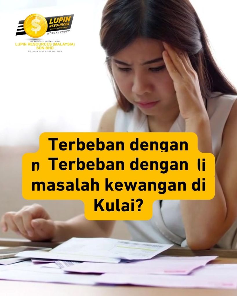 Pinjaman Wang Kulai Jalan Penyelesaian Bijak Masalah Kewangan Anda - Lupin Resources Malaysia Sdn Bhd 01