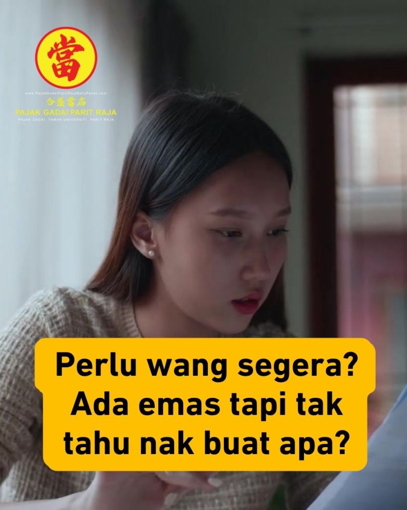 Tukar Emas Anda Jadi Tunai Segera di Taman Universiti, Parit Raja, Batu Pahat - Pajak Gadai Parit Raja Batu Pahat 01