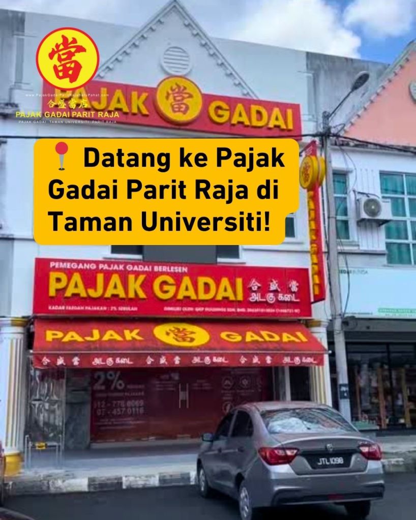 Tukar Emas Anda Jadi Tunai Segera di Taman Universiti, Parit Raja, Batu Pahat - Pajak Gadai Parit Raja Batu Pahat 02