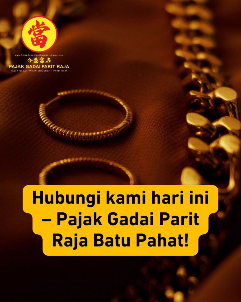 Tukar Emas Anda Jadi Tunai Segera di Taman Universiti, Parit Raja, Batu Pahat - Pajak Gadai Parit Raja Batu Pahat 06