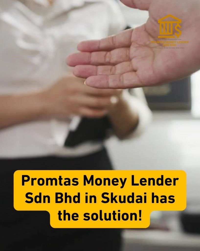 Fast Loan in Skudai - No Guarantor Needed - Promtas Licensed Money Lender 02