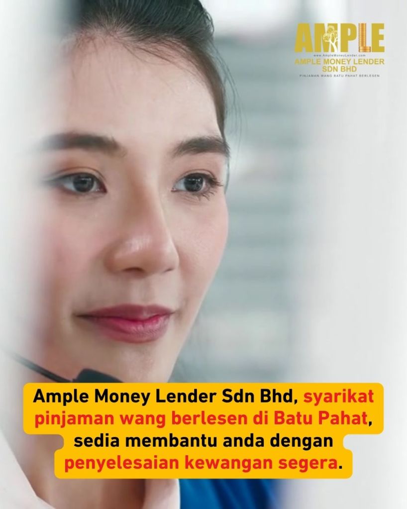 Masalah Duit Hujung Bulan Mohon Pinjaman Segera di Batu Pahat - Ample Money Lender Sdn Bhd - Pinjaman Wang Batu Pahat 02