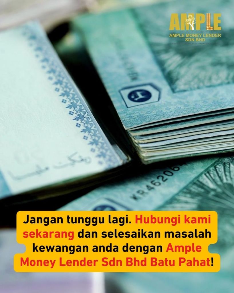 Masalah Duit Hujung Bulan Mohon Pinjaman Segera di Batu Pahat - Ample Money Lender Sdn Bhd - Pinjaman Wang Batu Pahat 05
