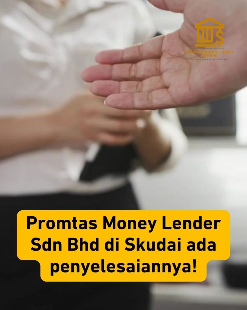 Pinjaman Segera Skudai Tanpa Penjamin – Promtas Money Lender Berlesen 02