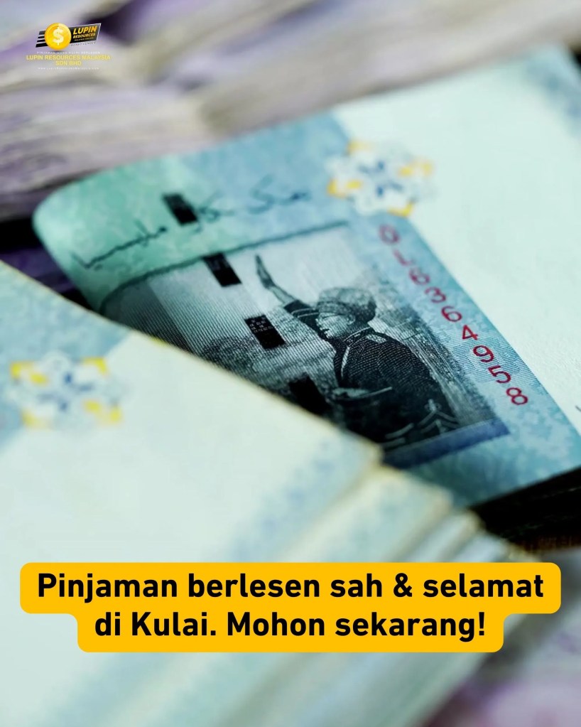 Duit Masuk Hari Sama di Kulai - Pinjaman Berlesen Tanpa Penjamin oleh Lupin Resources Malaysia 05