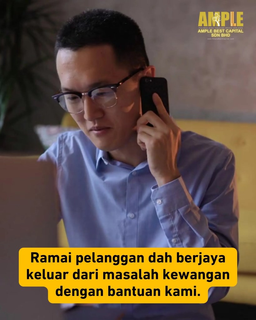 Selesaikan Masalah Kewangan Anda Hari Ini dengan Ample Best Capital - Pinjaman Wang Berlesen Tongkang Pechah 07