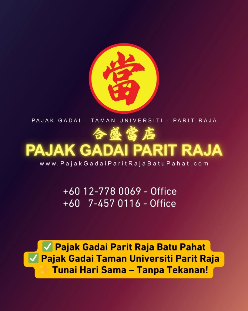 Pajak Gadai Parit Raja Batu Pahat - Pajak Emas Tunai Segera dan Selamat Taman Universiti Parit Raja 09