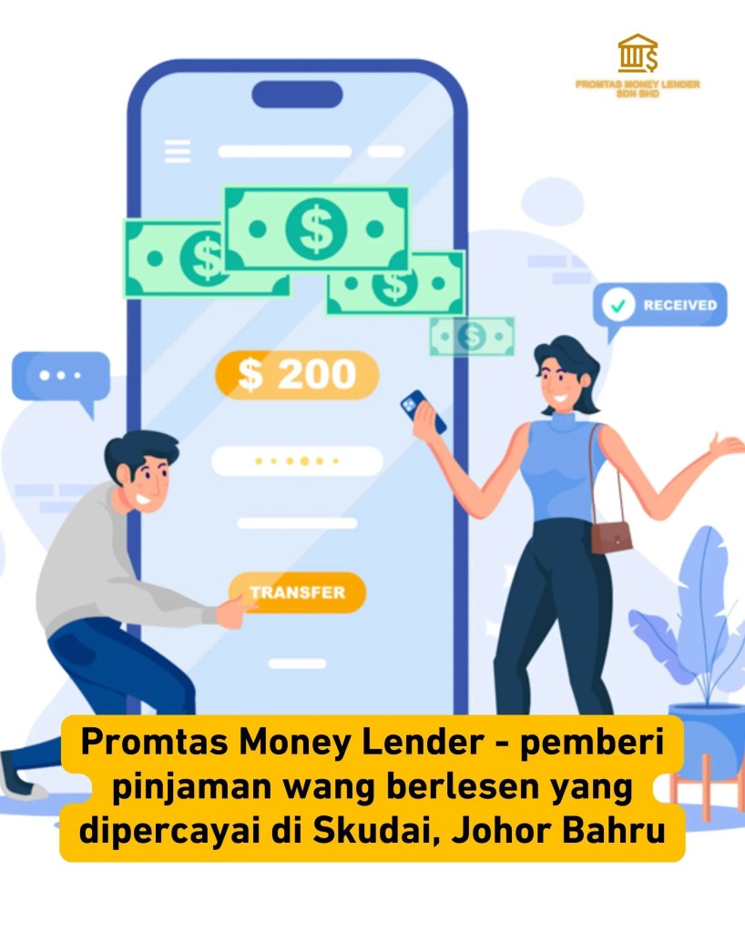 Pinjaman Wang Berlesen Skudai Johor Bahru - Promtas Money Lender Sdn Bhd Sah dan Selamat 03