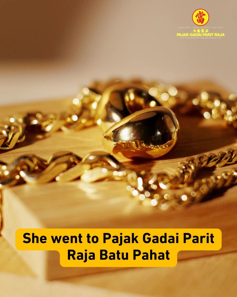 Pajak Gadai Parit Raja Batu Pahat - Trusted Gold Pawn Shop with Same Day Cash at Taman Universiti Parit Raja 04