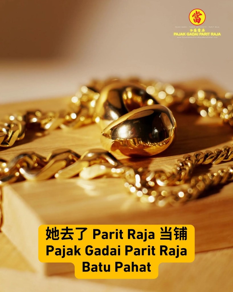 Parit Raja Taman Universiti 当铺 – 峇株巴辖黄金典当-当天拿现金-巴力拉惹大学城 当店 04