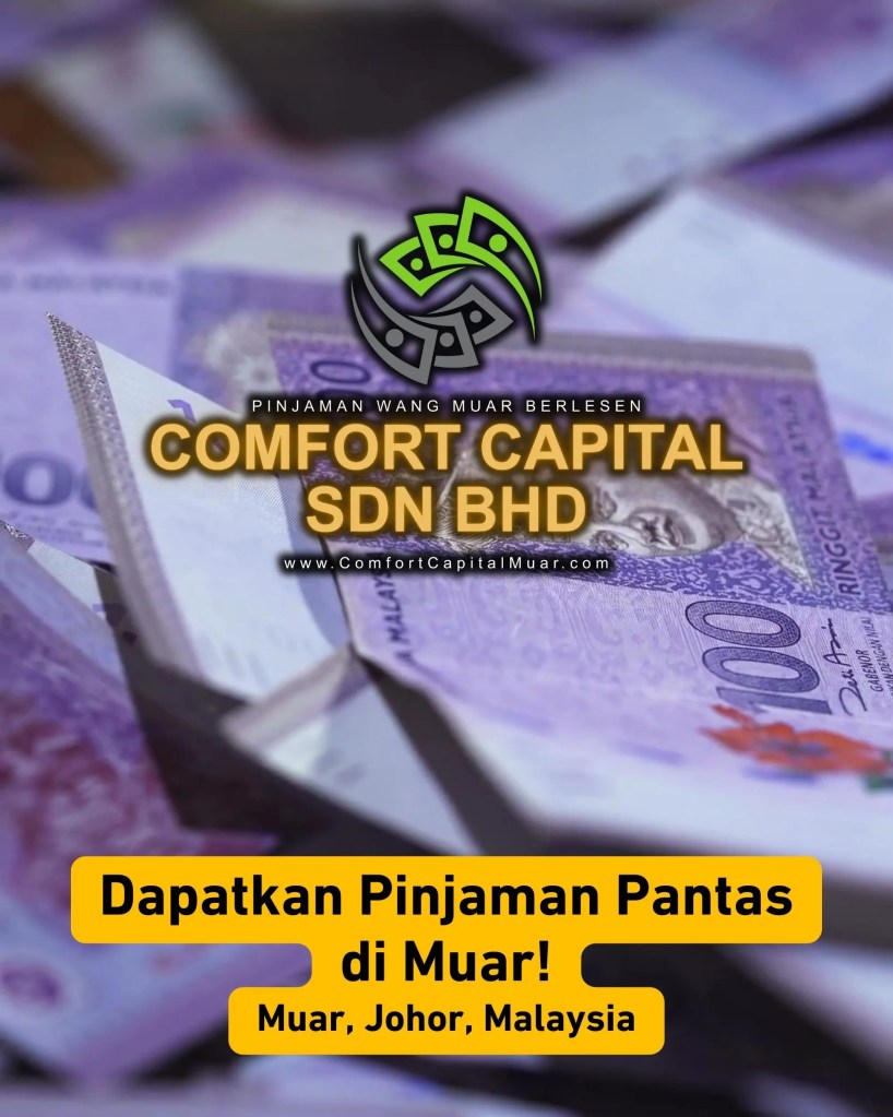 Duit Habis Sebelum Gaji-Mohon Pinjaman Berlesen Pantas Muar Johor Malaysia - Comfort Capital Sdn Bhd Pinjaman Wang Berlesen Muar Johor 04