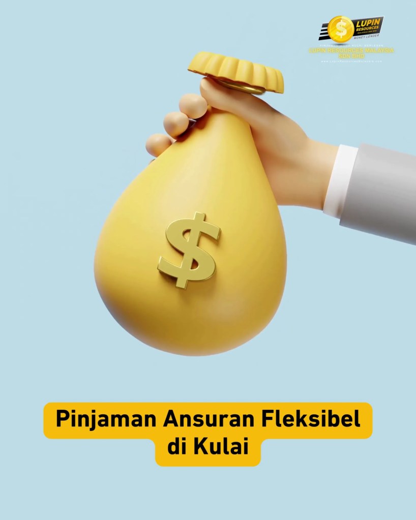 Pinjaman Ansuran Berlesen Kulai Johor Malaysia - Bayar Balik Fleksibel dan Proses Pantas di Kulai Johor - Lupin Resources Malaysia Sdn Bhd Pinjaman Berlesen Kulai Johor 04