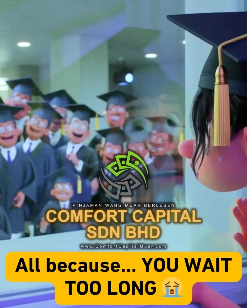 Education Loan Muar Johor - Don’t Delay Your Future - Comfort Capital Muar Loan - Do not Let Money Be the Reason You Stay Behind in edu 07