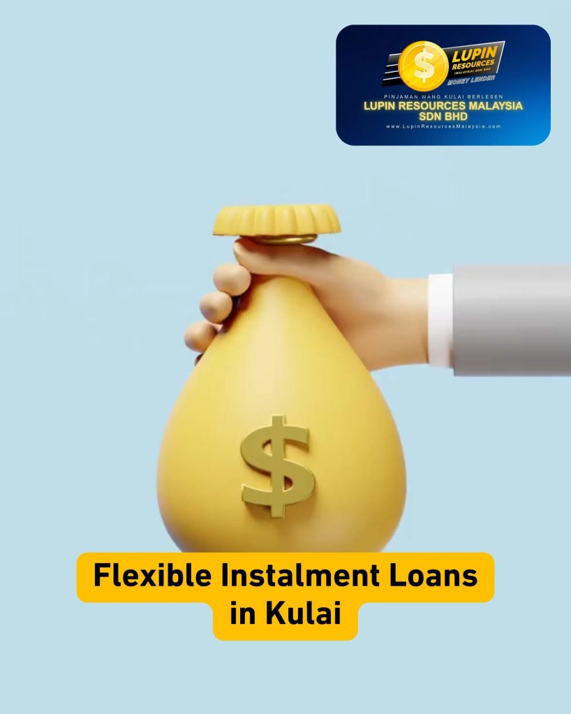 Licensed Instalment Loan in Kulai Johor Malaysia – Flexible Monthly Payments and Fast Approval Licensed Loan Kulai Johor - Lupin Resources Malaysia Sdn Bhd 01