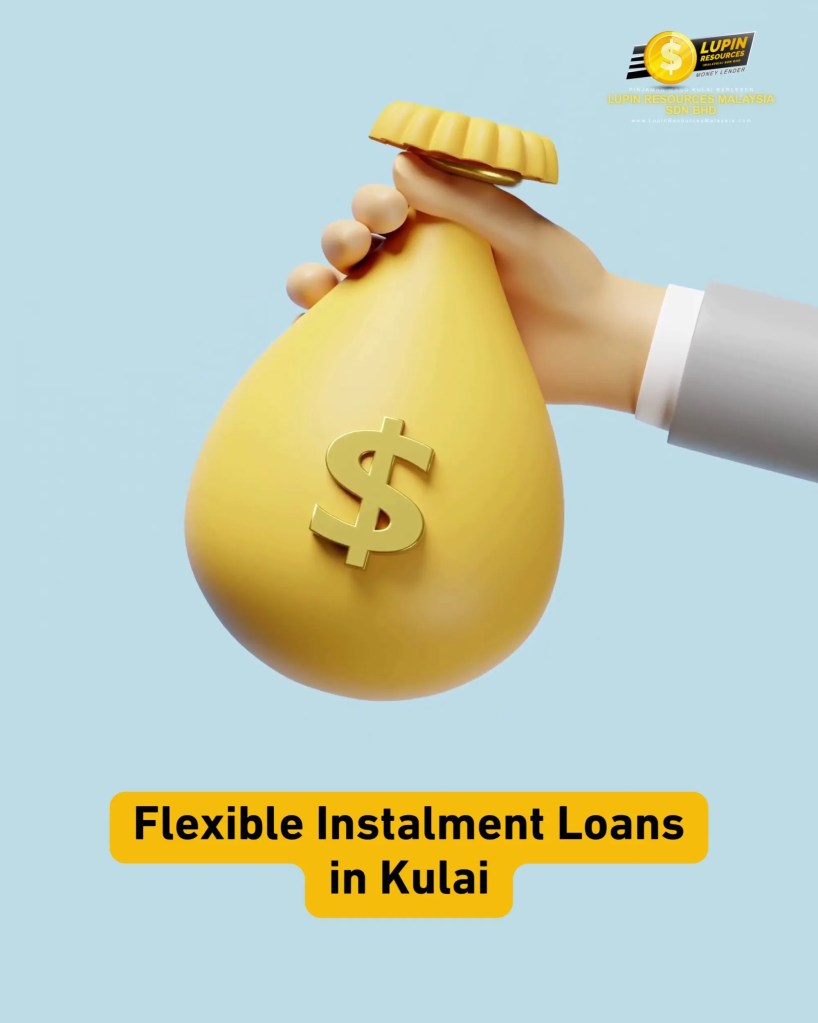 Licensed Instalment Loan in Kulai Johor Malaysia – Flexible Monthly Payments and Fast Approval Licensed Loan Kulai Johor - Lupin Resources Malaysia Sdn Bhd 04