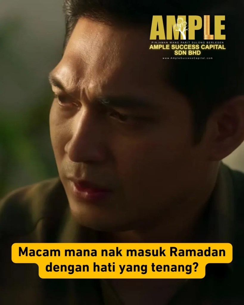 Ramadan Makin Dekat - Hati Nak Tenang Tapi Duit Belum Cukup - Pinjaman Berlesen Parit Sulong Yang Mudah dan Selamat Ample Success Capital 05