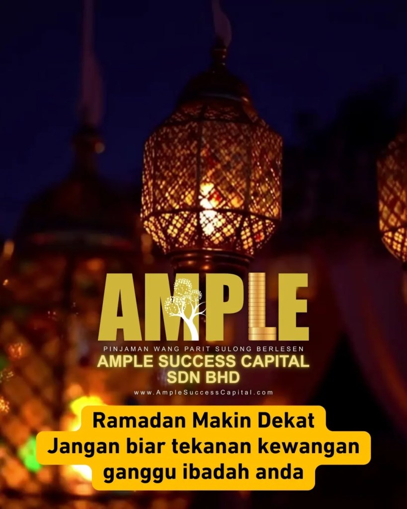Ramadan Makin Dekat - Hati Nak Tenang Tapi Duit Belum Cukup - Pinjaman Berlesen Parit Sulong Yang Mudah dan Selamat Ample Success Capital 10