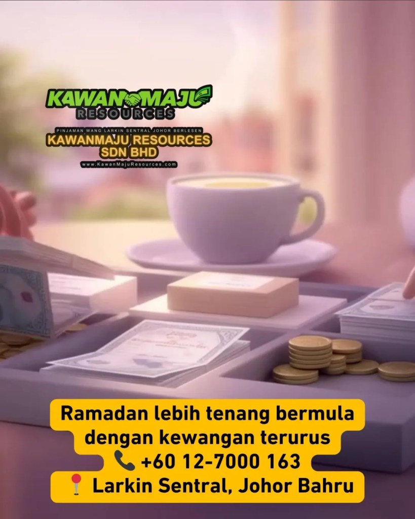 Ramadan Nak Dekat - Duit Simpanan Masih Tak Cukup - Pinjaman Wang Berlesen Larkin Sentral Johor Bahru Malaysia KawanMaju Resources JB 09