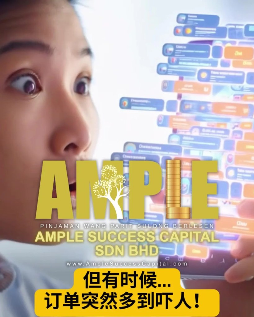 订单越来越多-但现金却卡住-很多老板都遇到过这种生意周转难题-Ample Success Capital Sdn Bhd Parit Sulong Loan 巴力士隆贷款 03