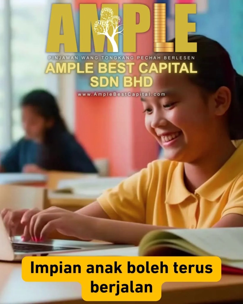 Pendidikan Anak Adalah Pelaburan Masa Depan - Jangan Biarkan Duit Jadi Halangan - Ample Best Capital Sdn Bhd Pinjaman Wang Tongkang Pechah Batu Pahat 08