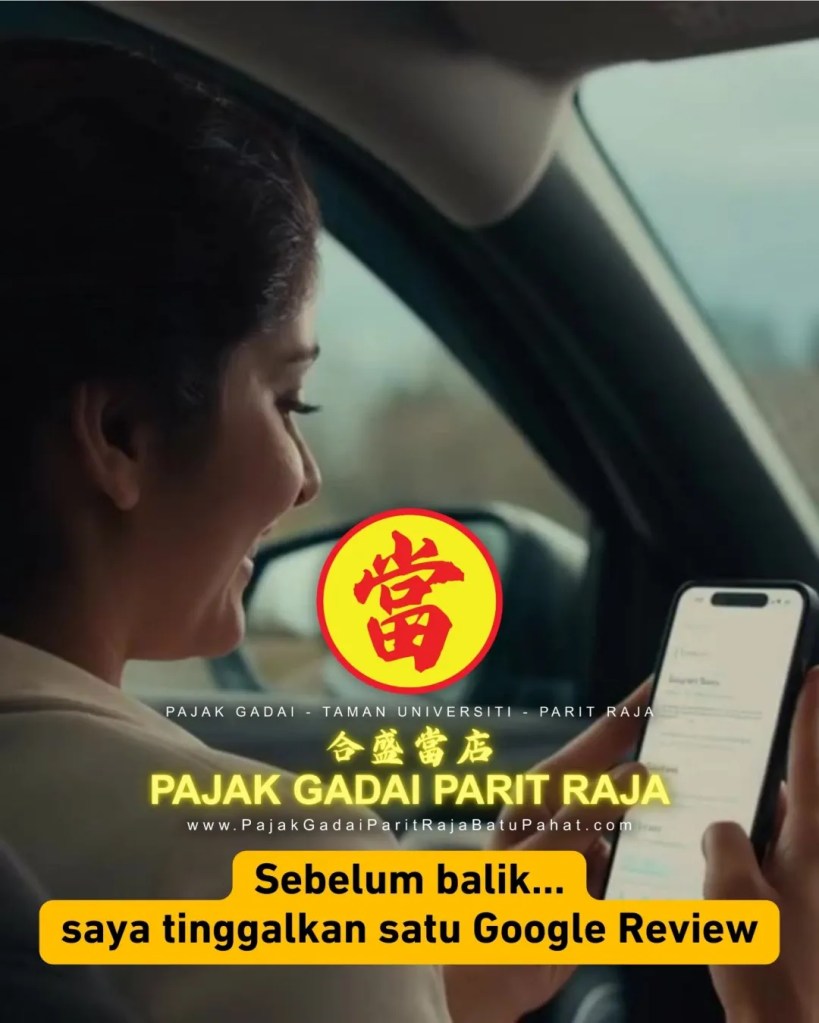 Pajak Gadai Parit Raja Batu Pahat Google Review – Pajak Gadai Taman Universiti Parit Raja Yang Dipercayai Ramai Pelanggan A07