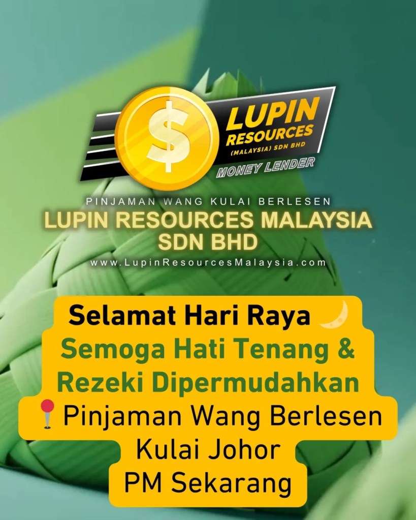 Selamat Hari Raya 2026 - Pinjaman Wang Berlesen Kulai Johor untuk Raya Lebih Tenang dan Rezeki Dipermudahkan Lupin Resources Malaysia Kulai Loan 12