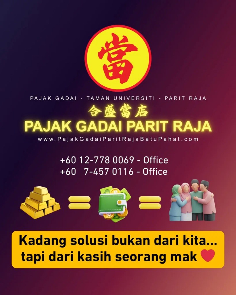 Tak Sempat Tunggu Gaji - Gadai Sekejap dan Lega Terus Urusan Jalan - Pajak Gadai Parit Raja Batu Pahat - Gadai Emas Cepat Selamat di Taman Universiti Parit Raja 14
